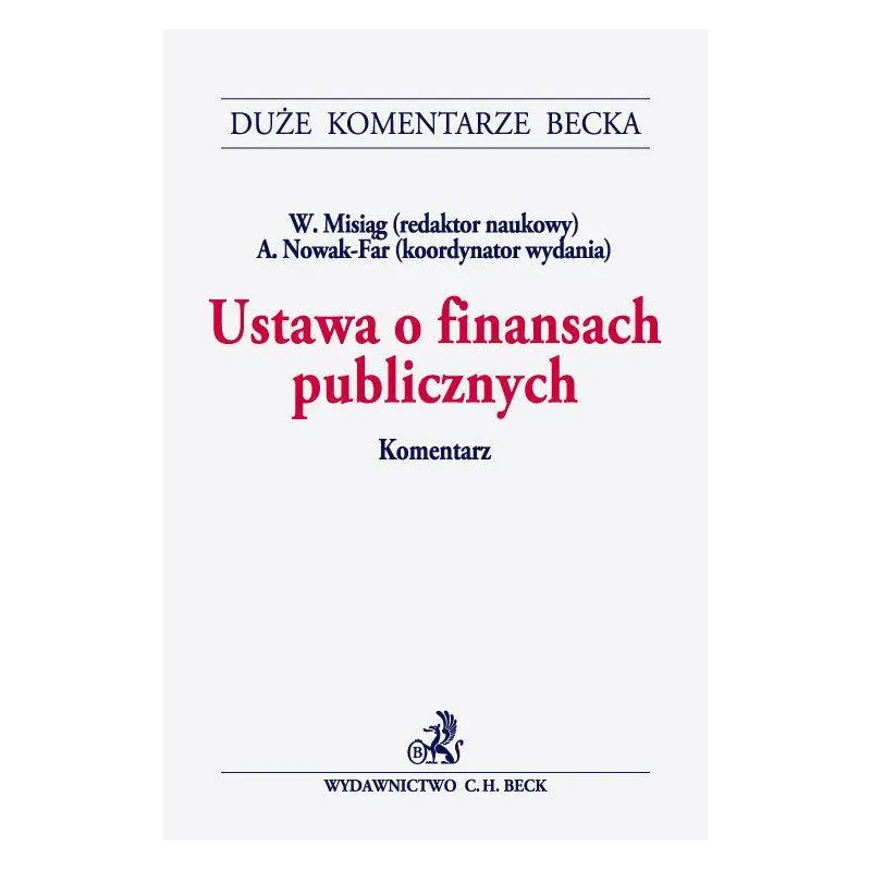 USTAWA O FINANSACH PUBLICZNYCH KOMENTARZ Wojciech Misiąg, Anna Nowak - Far - C.H.Beck