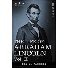THE LIFE OF ABRAHAM LINCOLN II Ida M. Tarbell - Cosimo Classics