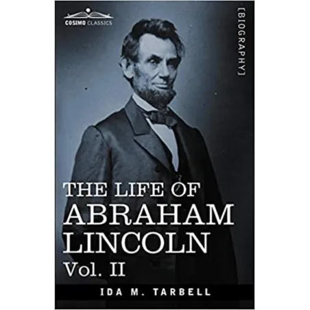 THE LIFE OF ABRAHAM LINCOLN II Ida M. Tarbell - Cosimo Classics