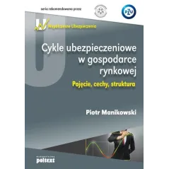 CYKLE UBEZPIECZENIOWE W GOSPODARCE RYNKOWEJ Piotr Manikowski - Poltext