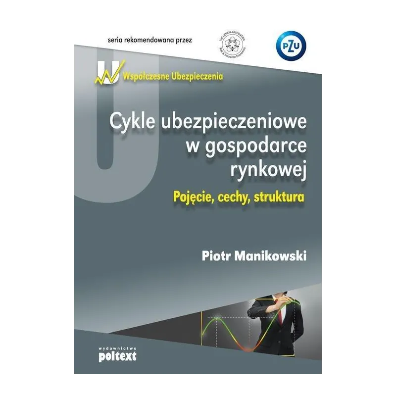CYKLE UBEZPIECZENIOWE W GOSPODARCE RYNKOWEJ Piotr Manikowski - Poltext