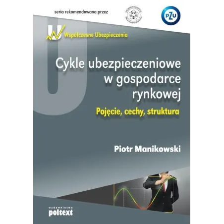 CYKLE UBEZPIECZENIOWE W GOSPODARCE RYNKOWEJ Piotr Manikowski - Poltext
