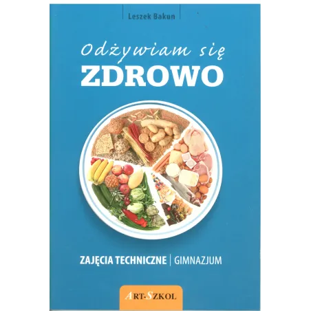 ODŻYWIAM SIĘ ZDROWO ZAJĘCIA TECHNICZNE Leszek Bakun