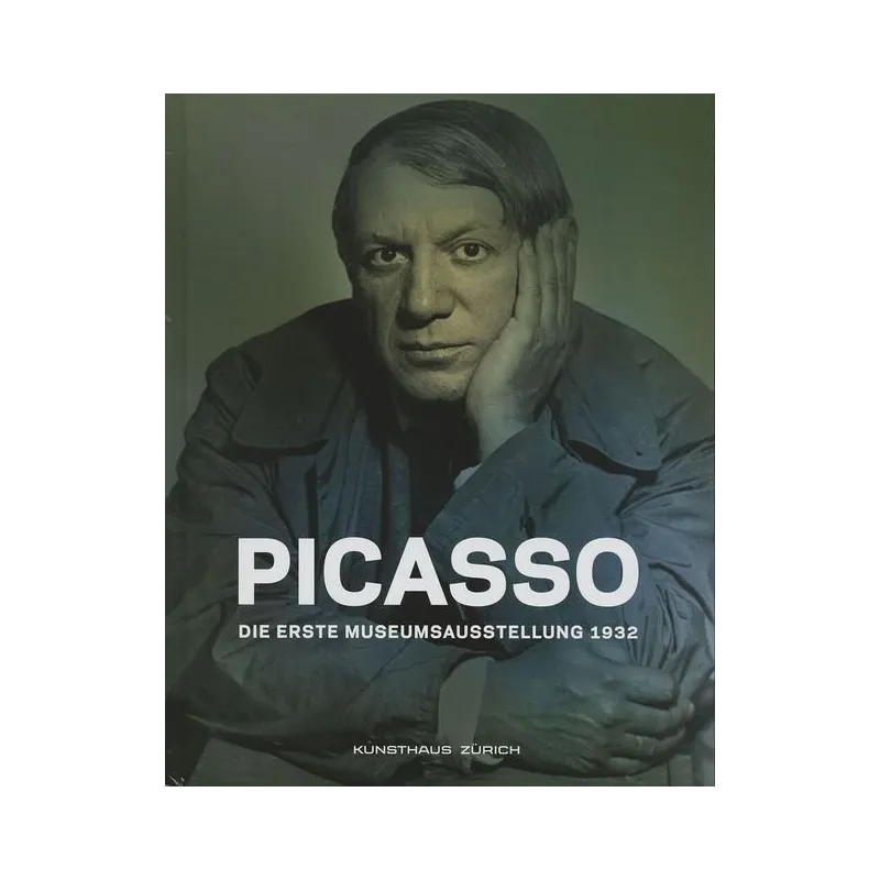PICASSO DIE ERSTE MUSEUMSAUSSTELLUNG 1932 - Kunsthaus Zurich