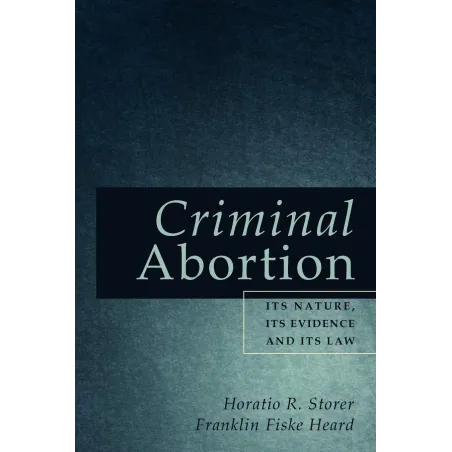 Criminal Abortion Horatio R. Storer, Franklin Fiske Heard