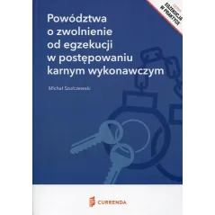 POWÓDZTWA O ZWOLNIENIE OD EGZEKUCJI W POSTĘPOWANIU KARNYM WYKONAWCZYM Michał Szulczewski - Currenda