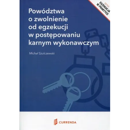 POWÓDZTWA O ZWOLNIENIE OD EGZEKUCJI W POSTĘPOWANIU KARNYM WYKONAWCZYM Michał Szulczewski - Currenda