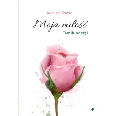 MOJA MIŁOŚĆ Mariusz Koseła - Poligraf