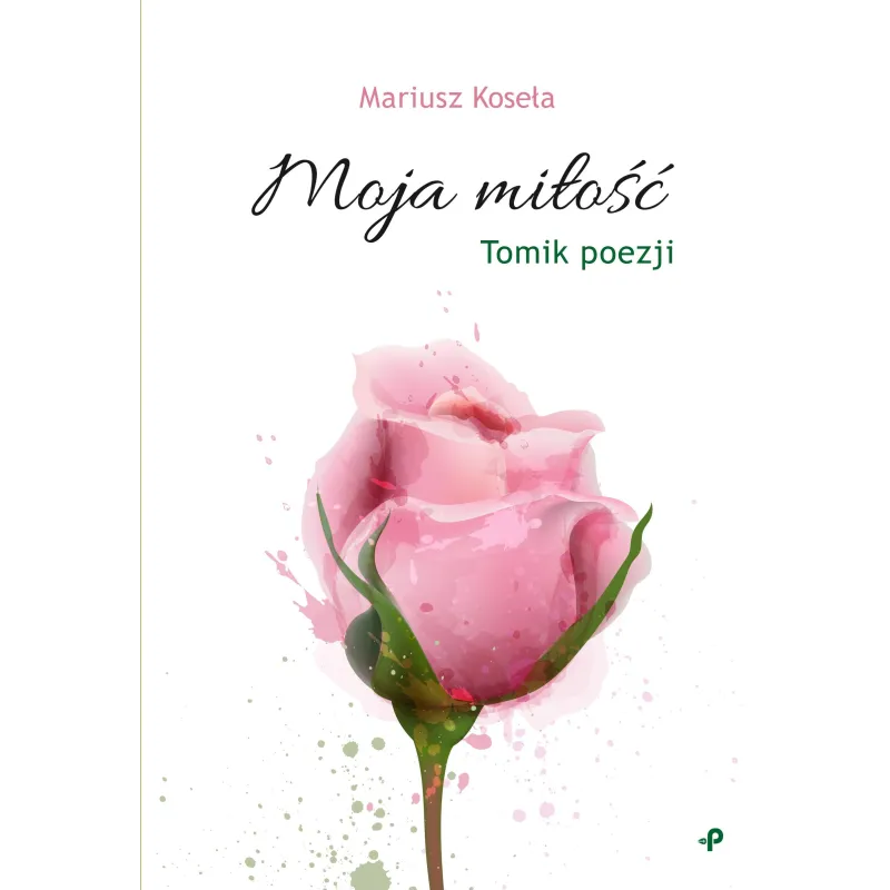 MOJA MIŁOŚĆ Mariusz Koseła - Poligraf