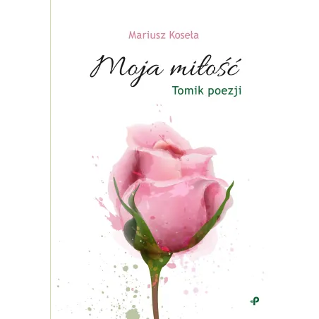 MOJA MIŁOŚĆ Mariusz Koseła - Poligraf