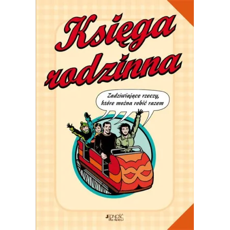 Księga Rodzinna. Zadziwiające Rzeczy, Które Można Robić Razem Księga Rodzinna. Zadziwiające Rzeczy, Które Można Robić Razem