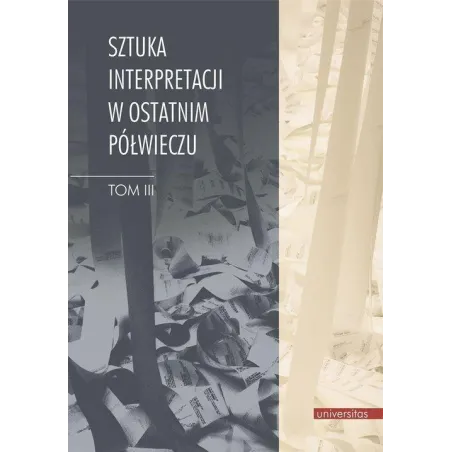 Sztuka Interpretacji W Ostatnim Półwieczu 3 Henryk Markiewicz, Teresa Walas Sztuka Interpretacji W Ostatnim Półwieczu 3 Henryk Markiewicz, Teresa Walas