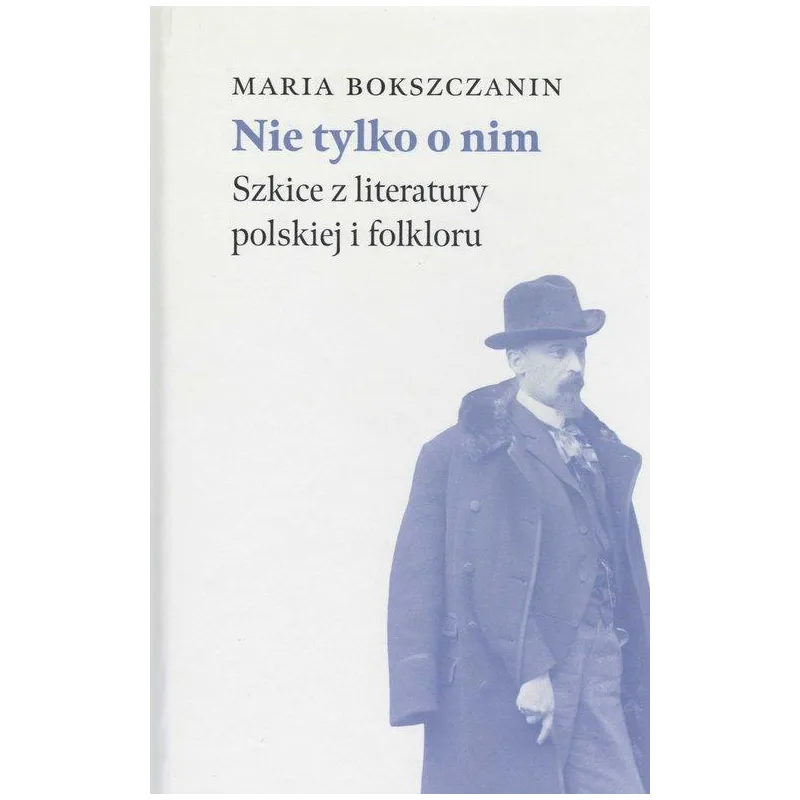 NIE TYLKO O NIM SZKICE Z LITERATURY POLSKIEJ I FOLKLORU Maria Bokszczanin - Instytut Badań Literackich PAN