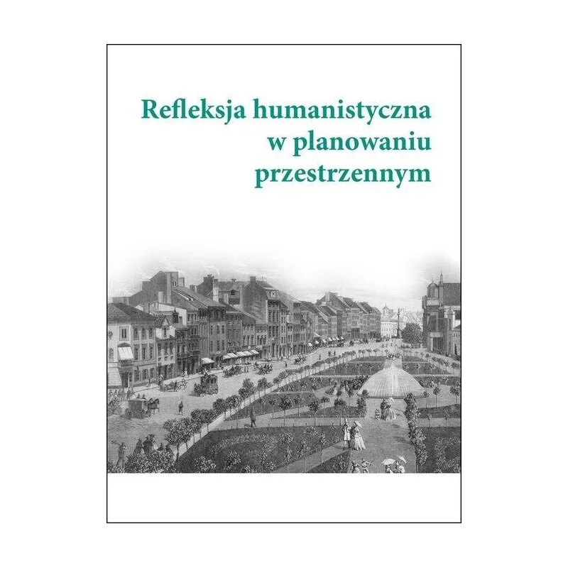 REFLEKSJA HUMANISTYCZNA W PLANOWANIU PRZESTRZENNYM - Instytut Badań Literackich PAN