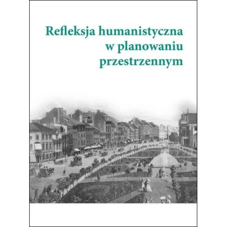 REFLEKSJA HUMANISTYCZNA W PLANOWANIU PRZESTRZENNYM - Instytut Badań Literackich PAN