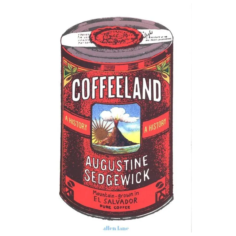 COFFEELAND. A HISTORY Augustine Sedgewick - Allen Lane