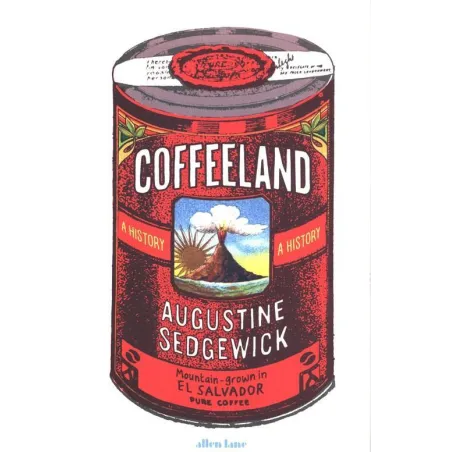 Coffeeland. A History Augustine Sedgewick