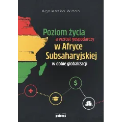 POZIOM ŻYCIA A WZROST GOSPODARCZY W AFRYCE SUBSAHARYJSKIEJ W DOBIE GLOBALIZACJI Agnieszka Witoń - Poltext