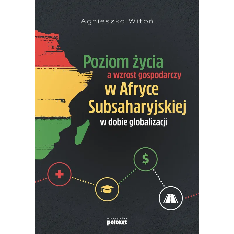 POZIOM ŻYCIA A WZROST GOSPODARCZY W AFRYCE SUBSAHARYJSKIEJ W DOBIE GLOBALIZACJI Agnieszka Witoń - Poltext