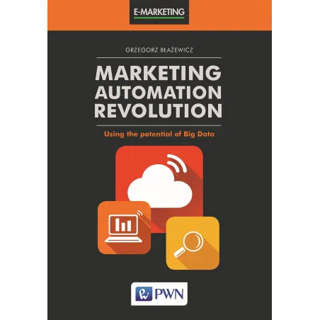 MARKETING AUTOMATION REVOLUTION USING THE POTENTIAL OF BIG DATA Grzegorz Błażewicz - PWN
