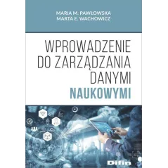 WPROWADZENIE DO ZARZĄDZANIA DANYMI NAUKOWYMI Maria M. Pawłowska, Marta E. Wachowicz - Difin