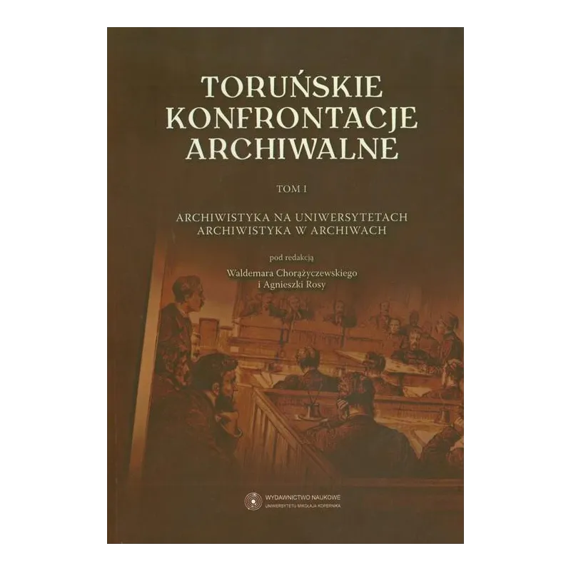 TORUŃSKIE KONFRONTACJE ARCHIWALNE 1 - Wydawnictwo Naukowe UMK