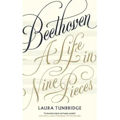 BEETHOVEN A LIFE IN NINE PIECES Laura Tunbridge - Viking