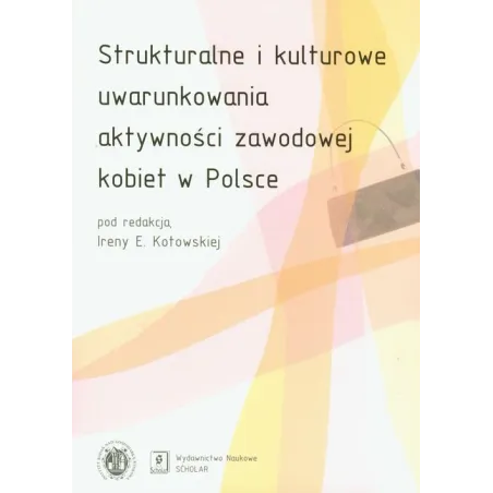 Strukturalne I Kulturowe Uwarunkowania Aktywności Zawodowej Kobiet W Polsce Irena E. Kotowska Strukturalne I Kulturowe Uwarunkowania Aktywności Zawodowej Kobiet W Polsce Irena E. Kotowska
