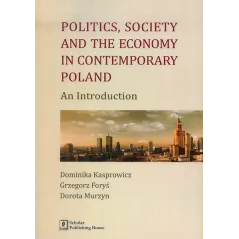 POLITICS SOCIETY AND THE ECONOMY IN CONTEMPORARY POLAND AN INTRODUCTION - Scholar