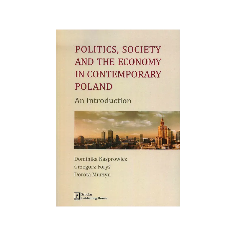 POLITICS SOCIETY AND THE ECONOMY IN CONTEMPORARY POLAND AN INTRODUCTION - Scholar