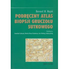 PODRĘCZNY ATLAS BIOPSJI GRUCZOŁU SUTKOWEGO Bernard M. Majak - Edra Urban & Partner