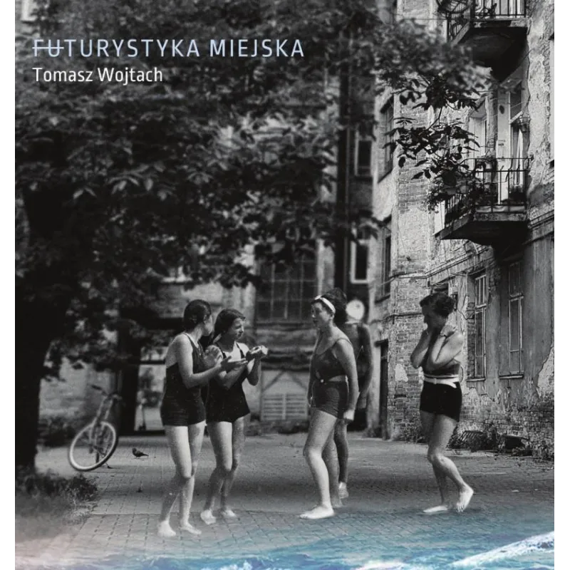 FUTURYSTYKA MIEJSKA Tomasz Wojtach - Instytut Literatury