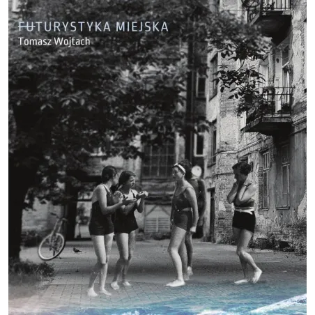 FUTURYSTYKA MIEJSKA Tomasz Wojtach - Instytut Literatury
