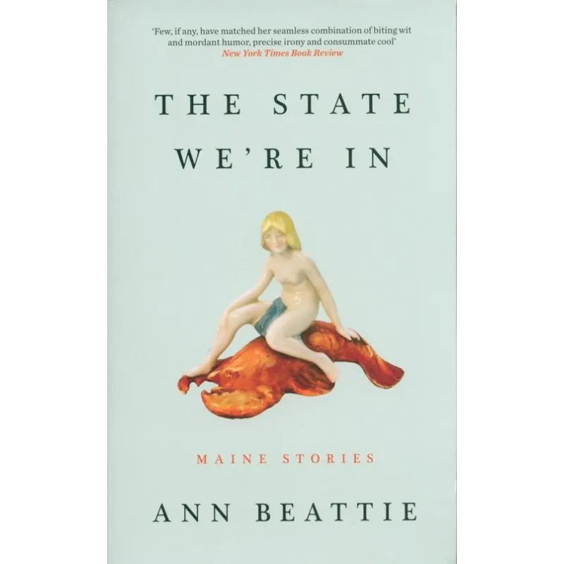 THE STATE WERE IN MAINE STORIES Ann Beattie - Granta Books