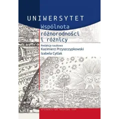 UNIWERSYTET WSPÓLNOTA RÓŻNORODNOŚCI I RÓŻNICY Kazimierz Przyszczypkowski, Izabela Cytlak - Wydawnictwo Naukowe UAM