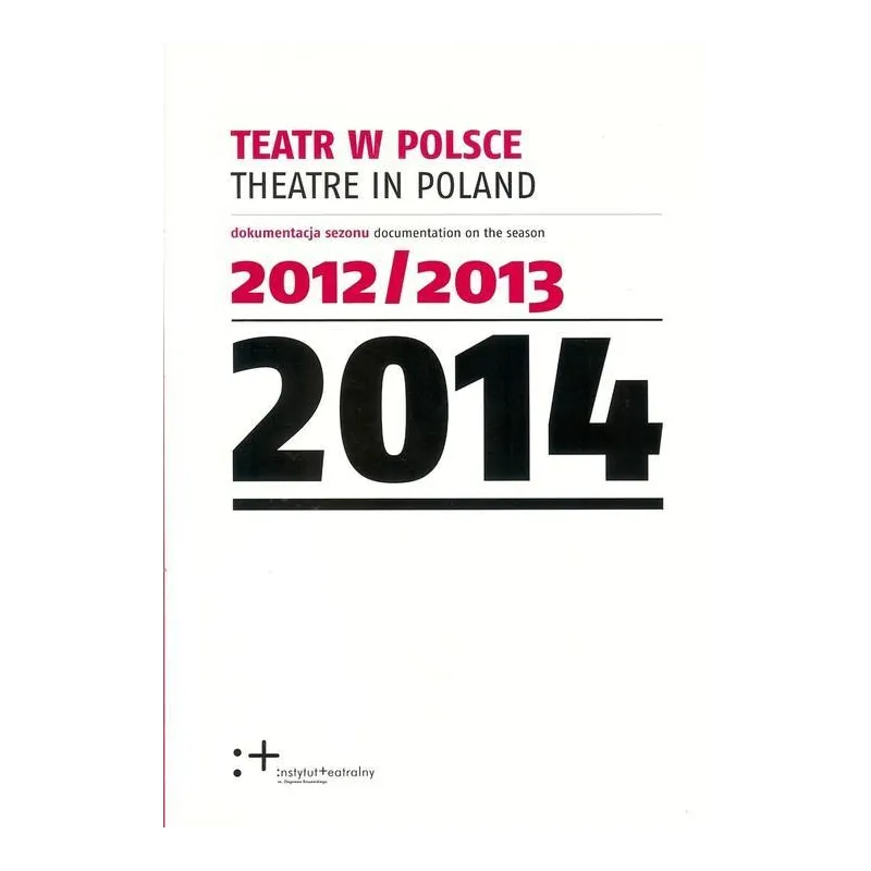 TEATR W POLSCE 2014 - Instytut Teatralny
