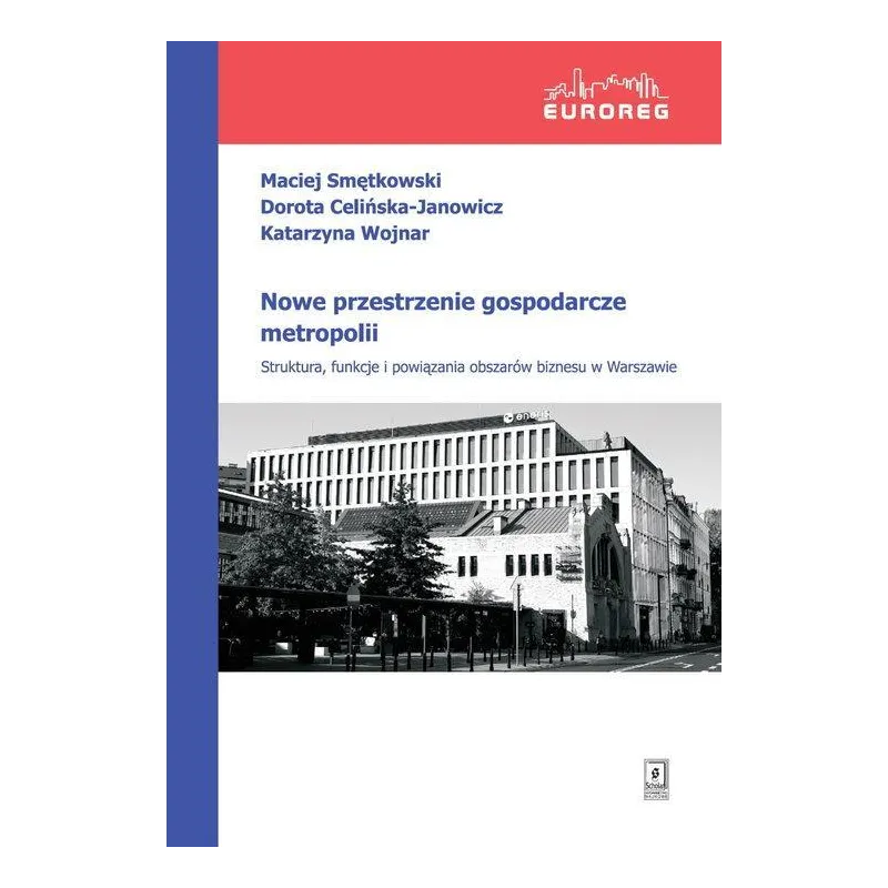 NOWE PRZESTRZENIE GOSPODARCZE METROPOLII Maciej Smętkowski, Katarzyna Wojnar - Scholar