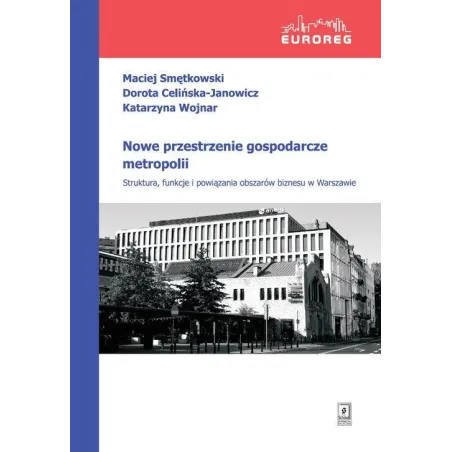Nowe Przestrzenie Gospodarcze Metropolii Maciej Smętkowski, Katarzyna Wojnar Nowe Przestrzenie Gospodarcze Metropolii Maciej Smętkowski, Katarzyna Wojnar