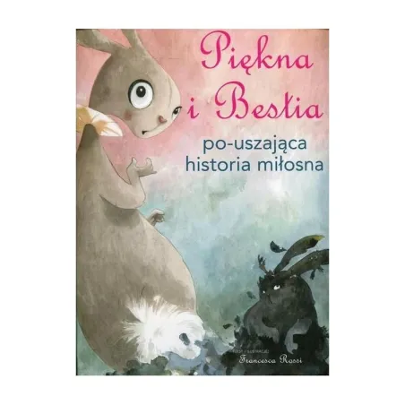 PIĘKNA I BESTIA PO-USZAJĄCA HISTORIA MIŁOSNA Francesca Rossi - Olesiejuk