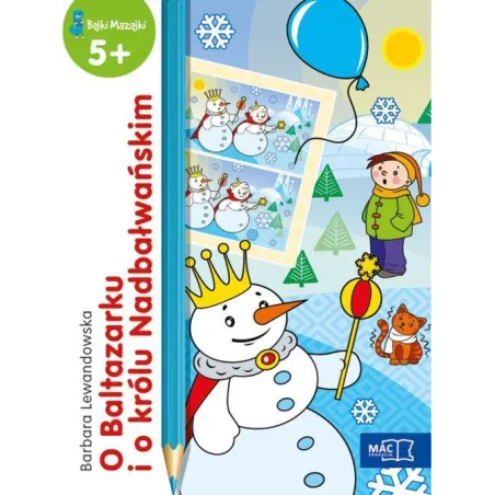 O Baltazarku I O Królu Nadbałwańskim. Bajki Mazajki 5+ O Baltazarku I O Królu Nadbałwańskim. Bajki Mazajki 5+
