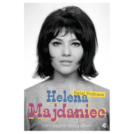 HELENA MAJDANIEC. JUTRO BĘDZIE DOBRY DZIEŃ - WAB