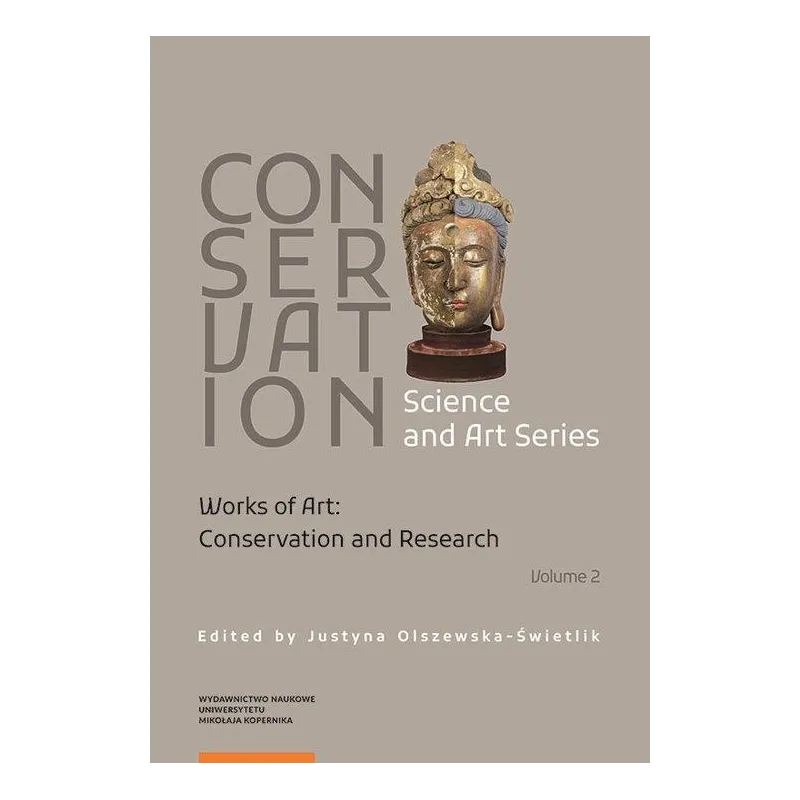CONSERVATION SCIENCE AND ART SERIES 2 WORKS OF ART: CONSERVATION AND RESEARCH Justyna Olszewska-Świetlik - Wydawnictwo Nauko...