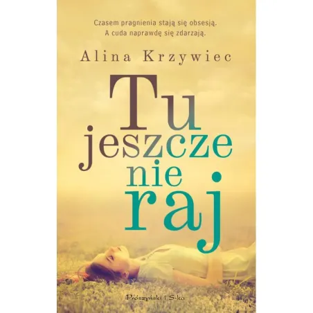 TU JESZCZE NIE RAJ Alina Krzywiec - Prószyński Media