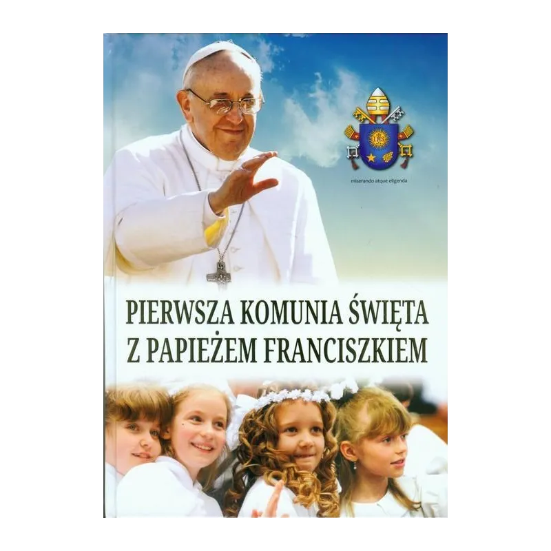 PIERWSZA KOMUNIA ŚWIĘTA Z PAPIEŻEM FRANCISZKIEM - Wydawnictwo M