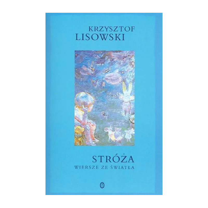 STRÓŻA WIERSZE ZE ŚWIATŁA Krzysztof Lisowski - Wydawnictwo Literackie
