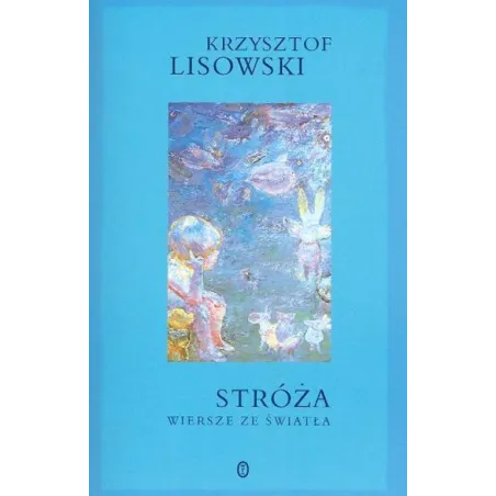 Stróża Wiersze Ze Światła Krzysztof Lisowski Stróża Wiersze Ze Światła Krzysztof Lisowski