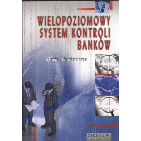 WIELOPOZIOMOWY SYSTEM KONTROLI BANKÓW Maria Niewiadoma - CEDEWU