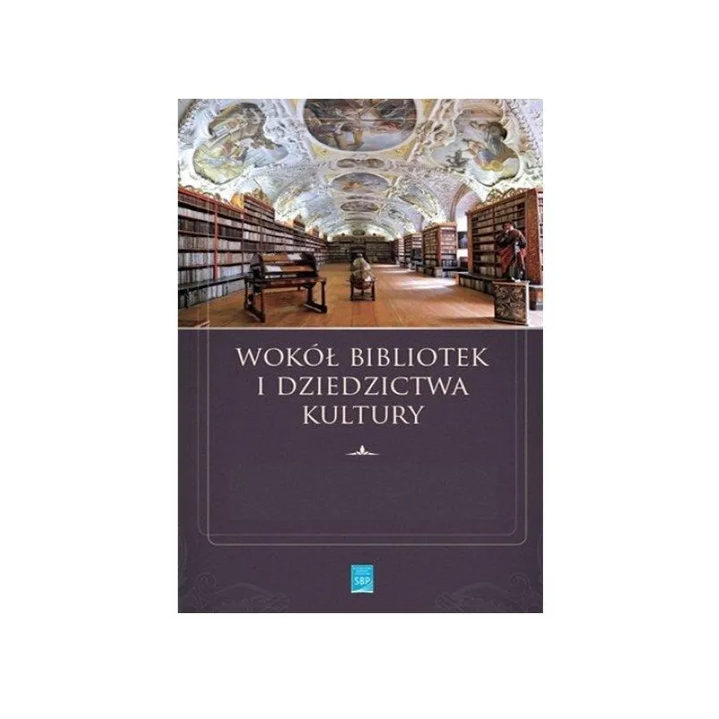 WOKÓŁ BIBLIOTEK I DZIEDZICTWA KULTURY Robert Kotowski - SBP