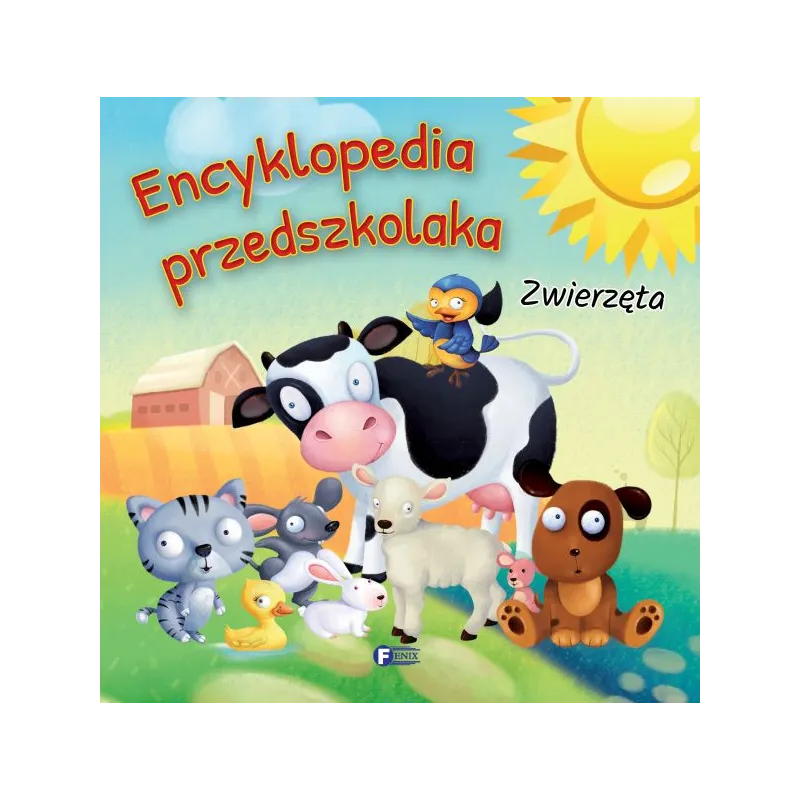 ZWIERZĘTA. ENCYKLOPEDIA PRZEDSZKOLAKA - Fenix