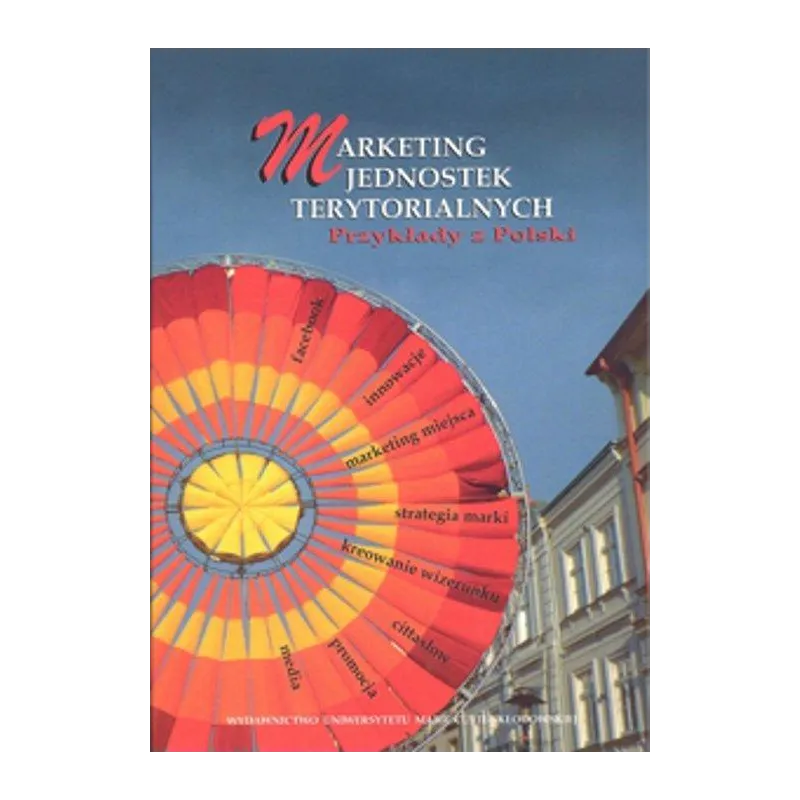 MARKETING JEDNOSTEK TERYTORIALNYCH. PRZYKŁADY Z POLSKI - UMCS